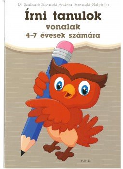 Dr. Szabóné Zavaczki Andrea, Zavaczki Gabriella - Írni tanulok - vonalak 4-7 évesek számára Dr. Szabóné Zavaczki Andrea, Zavaczki Gabriella - Írni tanulok - vonalak 4-7 évesek számára, 2016 antikvár könyv