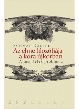 Schmal Dániel - Az elme filozófiája a kora újkorban. A test-lélek probléma Schmal Dániel - Az elme filozófiája a kora újkorban. A test-lélek probléma, null 2016 antikvár könyv