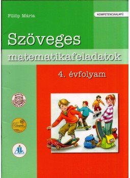 FÜLÖP MÁRIA - Szöveges matematikafeladatok 4. évfolyam FÜLÖP MÁRIA - Szöveges matematikafeladatok 4. évfolyam, Celldömölk 2010 antikvár könyv
