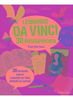Paul Harrison - Leonardo da Vinci 30 másodpercben - 30 észbontó fejezet Leonardo da Vinci életéről és koráról Paul Harrison - Leonardo da Vinci 30 másodpercben - 30 észbontó fejezet Leonardo da Vinci életéről és koráról, null 2016 antikvár könyv