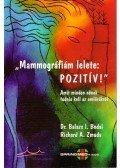 Bodai, Balazs I.,Zmuda, Richard A. - Mammográfiám lelete: Pozitív - Amit minden nőnek tudnia kell az emlőrákról