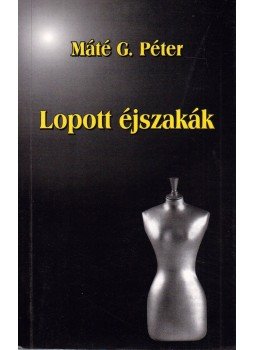 Máté G. Péter - Lopott éjszakák Máté G. Péter - Lopott éjszakák, 0 antikvár könyv