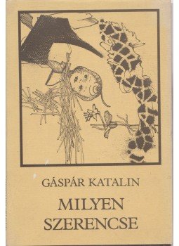 Gáspár Katalin - Milyen szerencse (dedikált) Gáspár Katalin - Milyen szerencse (dedikált), 1986 antikvár könyv