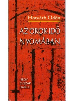 Horváth Ödön - Az örök idő nyomában Horváth Ödön - Az örök idő nyomában, Budapest 2011 antikvár könyv