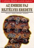 Cremo, Michael A.,Thompson, Richard L. - Az emberi faj rejtélyes eredete