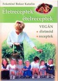 Feketéné Bokor Katalin - Életreceptek, ételreceptek