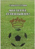 Várkonyi Sándor - Mivé lettél, futballkirály?