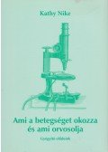 Nike, Kathy - Ami a betegséget okozza és ami orvosolja