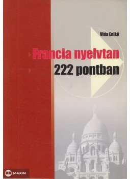 Vida Enikő - Francia nyelvtan 222 pontban Vida Enikő - Francia nyelvtan 222 pontban, Szeged 2011 antikvár könyv
