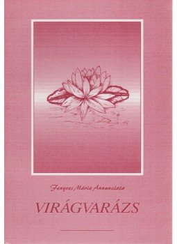 Fenyvesi Mária Annunziata - Virágvarázs Fenyvesi Mária Annunziata - Virágvarázs, Budapest 2002 antikvár könyv