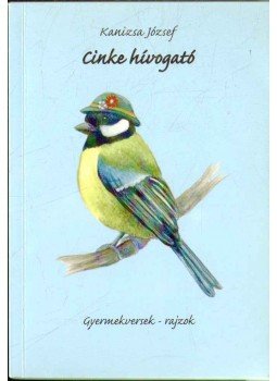 Kanizsa József - Cinke hívogató Kanizsa József - Cinke hívogató, 2010 antikvár könyv
