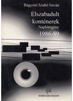 Bágyoni Szabó István - Elszabadult konténerek Bágyoni Szabó István - Elszabadult konténerek, Arad 2005 antikvár könyv