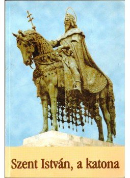 Négyesi Lajos - Szent istván, a katona Négyesi Lajos - Szent istván, a katona, Budapest 1999 antikvár könyv