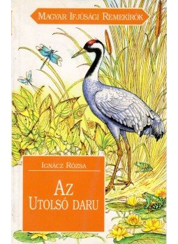 Ignácz Rózsa - Az utolsó daru Ignácz Rózsa - Az utolsó daru, Budapest 1998 antikvár könyv
