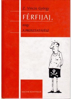 Z. Vincze György - Férfijaj, avagy a prosztatavész Z. Vincze György - Férfijaj, avagy a prosztatavész, Budapest 2005 antikvár könyv