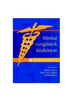 Lakner Géza, Renczes Gábor, Antal János - Klinikai vizsgálatok kézikönyve Lakner Géza, Renczes Gábor, Antal János - Klinikai vizsgálatok kézikönyve, Budapest 2009 antikvár könyv