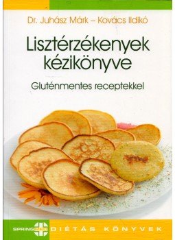 Juhász Márk, Kovács Ildikó - Lisztérzékenyek kézikönyve - Gluténmentes receptekkel Juhász Márk, Kovács Ildikó - Lisztérzékenyek kézikönyve - Gluténmentes receptekkel, Budapest 2012 antikvár könyv
