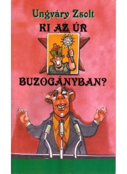 Ungváry Zsolt - Ki az úr Buzogányban? (dedikált) Ungváry Zsolt - Ki az úr Buzogányban? (dedikált), Budapest 2005 antikvár könyv