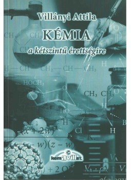 Villányi Attila - Kémia a kétszintű érettségire, Budapest 2004 antikvár könyv