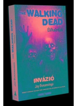 Jay Bonansinga - The Walking Dead - Invázió Jay Bonansinga - The Walking Dead - Invázió, null 2016 antikvár könyv