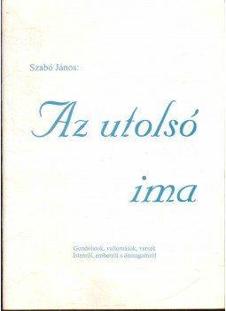Szabó János - Az utolsó ima Szabó János - Az utolsó ima, 1997 antikvár könyv