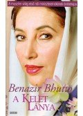 Bhutto, Benazir - A Kelet lánya