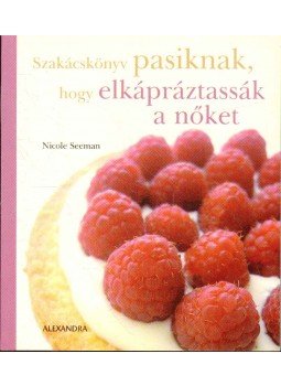 Seeman, Nicole - Szakácskönyv pasiknak, hogy elkápráztassák a nőket Seeman, Nicole - Szakácskönyv pasiknak, hogy elkápráztassák a nőket, Pécs 2007 antikvár könyv