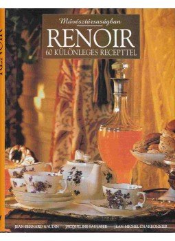 Naudin, Jean-Bernard, Saulnier, Jacqueline, Charbonnier, Jean-Michel - Renoir 60 különleges recepttel Naudin, Jean-Bernard, Saulnier, Jacqueline, Charbonnier, Jean-Michel - Renoir 60 különleges recepttel, Budapest 2003 antikvár könyv