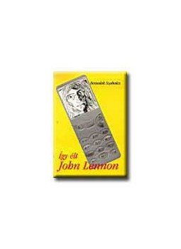 Benedek Szabolcs - Így élt John Lennon Benedek Szabolcs - Így élt John Lennon, null 0 antikvár könyv