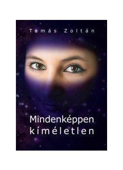 Zoltán Tamás - Mindenképpen kíméletlen Zoltán Tamás - Mindenképpen kíméletlen, null 2010 antikvár könyv