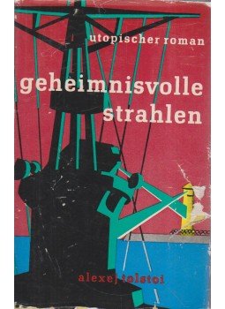 Alekszej Tolsztoj - Geheimnisvolle strahlen Alekszej Tolsztoj - Geheimnisvolle strahlen, Berlin 1957 antikvár könyv