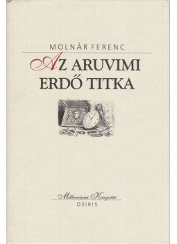 Molnár Ferenc - Az aruvimi erdő titka Molnár Ferenc - Az aruvimi erdő titka, Budapest 2001 antikvár könyv