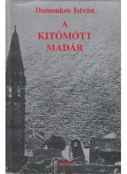 Domonkos István - A kitömött madár Domonkos István - A kitömött madár, 1989 antikvár könyv