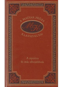 Mikszáth Kálmán - A sipsirica és más elbeszélések Mikszáth Kálmán - A sipsirica és más elbeszélések, Budapest 1999 antikvár könyv