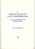Dr. Oláh Ferenc - A spirituális élet nagy misztériumai