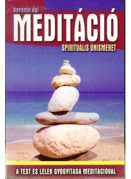 Berente Ági - Meditáció - Spirituális önismeret Berente Ági - Meditáció - Spirituális önismeret, 2014 antikvár könyv