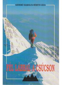 Szendrő Szabolcs, Németh Géza - Fél lábbal a csúcson (dedikált) Szendrő Szabolcs, Németh Géza - Fél lábbal a csúcson (dedikált), Budapest 2001 antikvár könyv