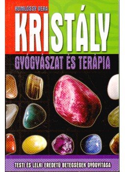 Komlóssy Vera - Kristálygyógyászat- és terápia Komlóssy Vera - Kristálygyógyászat- és terápia, Kecskemét 2012 antikvár könyv