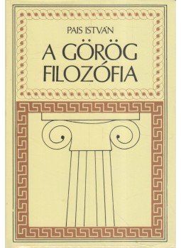Pais István - A görög filozófia Pais István - A görög filozófia, Budapest 1994 antikvár könyv