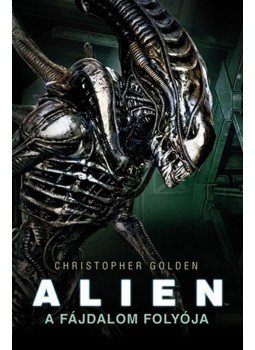 Christopher Golden - Alien - A fájdalom folyója Christopher Golden - Alien - A fájdalom folyója, 2016 antikvár könyv