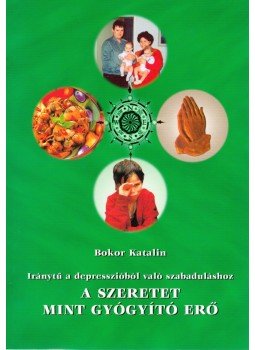 Bokor Katalin - A szeretet mint gyógyító erő Bokor Katalin - A szeretet mint gyógyító erő, 2003 antikvár könyv