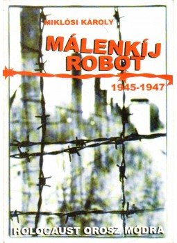 Miklósi Károly - Málenkíj robot (1945-1947) Miklósi Károly - Málenkíj robot (1945-1947), null 2003 antikvár könyv