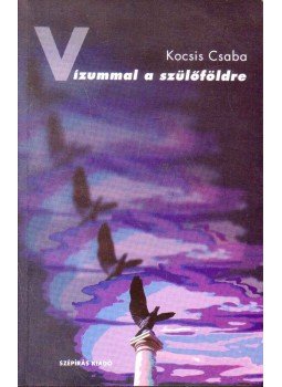 Kocsis Csaba - Vízummal a szülőföldre Kocsis Csaba - Vízummal a szülőföldre, Szolnok 2004 antikvár könyv