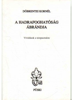 Döbrentei Kornél - A hadrafoghatóság ábrándja (dedikált), Budapest 2000 antikvár könyv