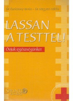 Dr. Karácsony István, Dr. Megyeri Miklós - Lassan a testtel! Dr. Karácsony István, Dr. Megyeri Miklós - Lassan a testtel!, Budapest 0 antikvár könyv