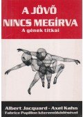 Jacquard, Albert,Kahn, Axel - A jövő nincs megírva