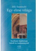 Jáki Szaniszló - Egy elme világa