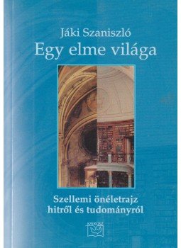 Jáki Szaniszló - Egy elme világa Jáki Szaniszló - Egy elme világa, Budapest 2003 antikvár könyv