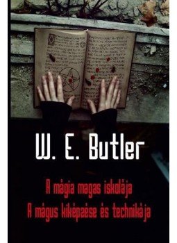 W. E. Butler - A mágia magas iskolája - A mágus kiképzése és technikája W. E. Butler - A mágia magas iskolája - A mágus kiképzése és technikája, null 2016 antikvár könyv