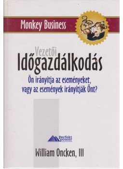 Oncken, William - Vezetői időgazdálkodás Oncken, William - Vezetői időgazdálkodás, Budapest 2000 antikvár könyv